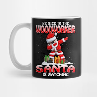 Be Nice To The Woodworker Santa is Watching Mug